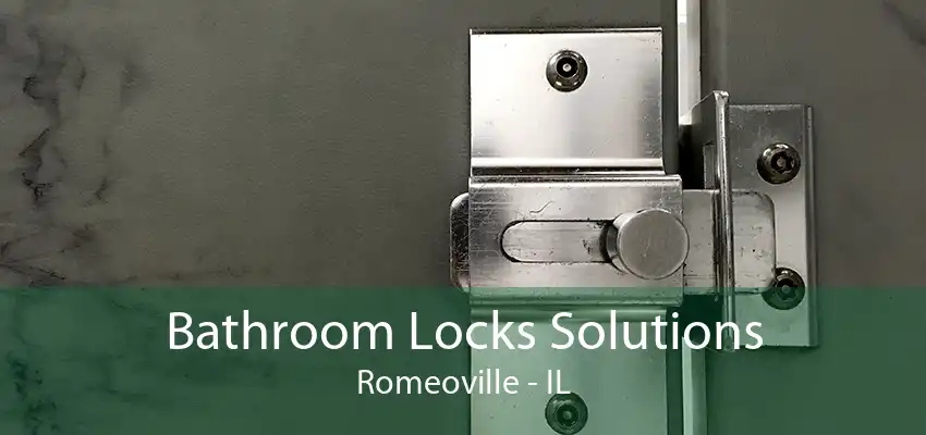 Bathroom Locks Solutions Romeoville - IL