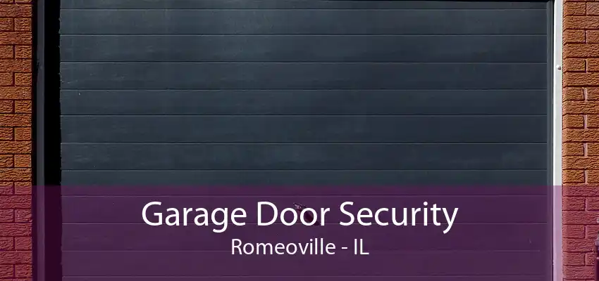 Garage Door Security Romeoville - IL