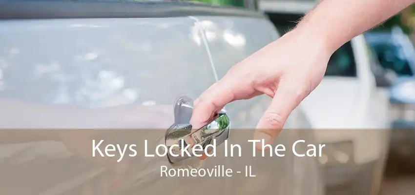 Keys Locked In The Car Romeoville - IL